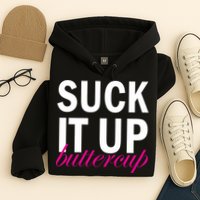 Suck It Up Buttercup Hoodie