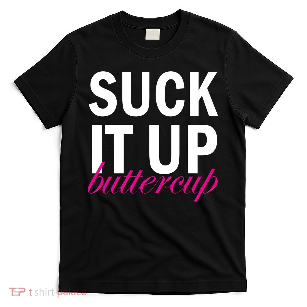 Suck It Up Buttercup T-Shirt