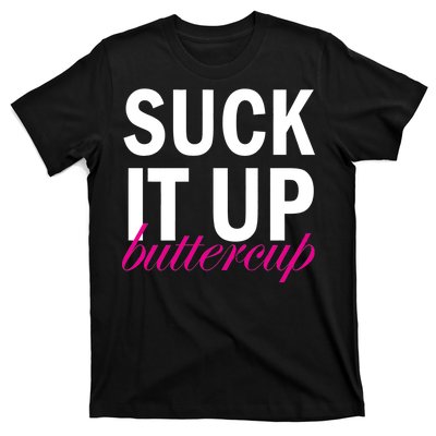 Suck It Up Buttercup T-Shirt