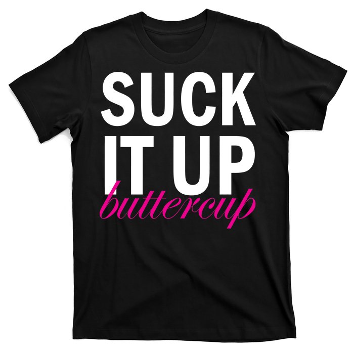 Suck It Up Buttercup T-Shirt