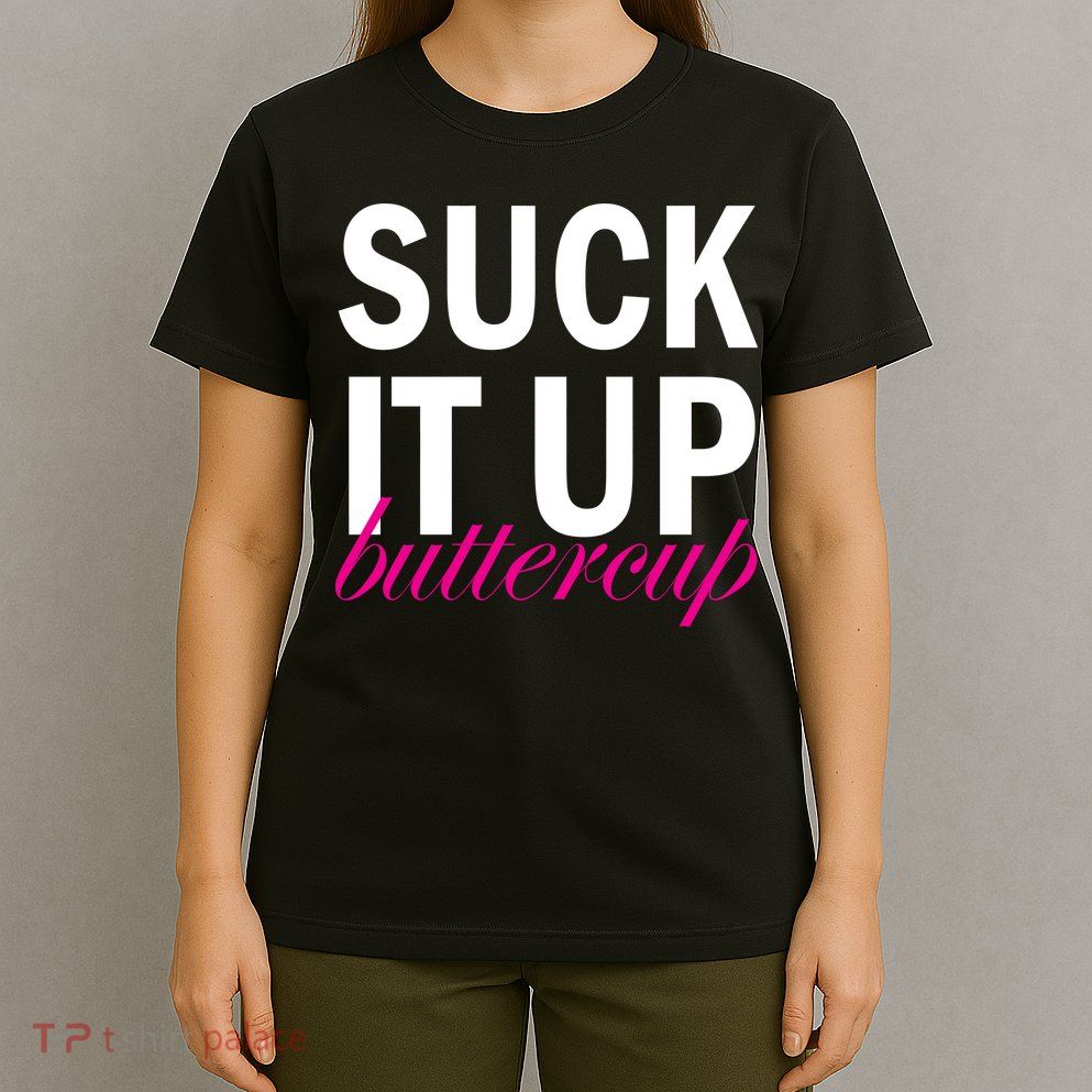 Suck It Up Buttercup T-Shirt