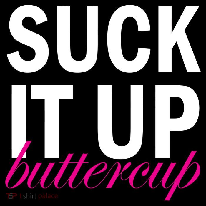 Suck It Up Buttercup T-Shirt