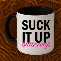 Suck It Up Buttercup Mug