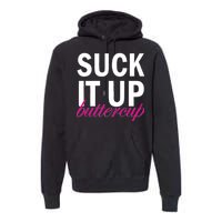 Suck It Up Buttercup Premium Hoodie