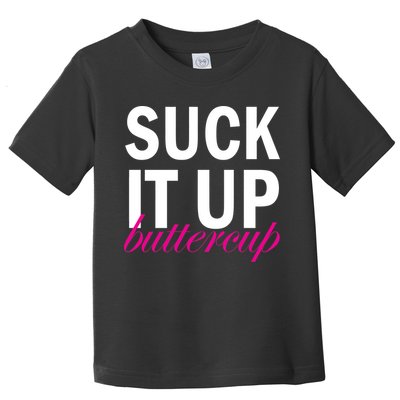 Suck It Up Buttercup Toddler T-Shirt