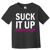 Suck It Up Buttercup Toddler T-Shirt