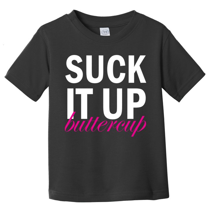 Suck It Up Buttercup Toddler T-Shirt