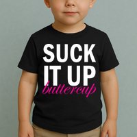 Suck It Up Buttercup Toddler T-Shirt