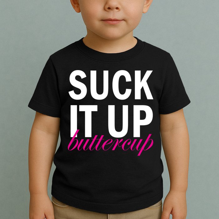 Suck It Up Buttercup Toddler T-Shirt