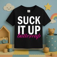 Suck It Up Buttercup Toddler T-Shirt