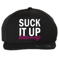 Suck It Up Buttercup Wool Snapback Cap