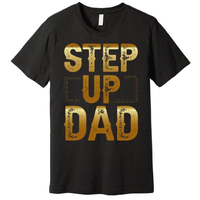 Step Up Dad Premium T-Shirt