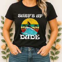 SurfS Up Dude Womens T-Shirt