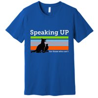 Speaking Up For Those Who CanT Stop Animal Abuse Awareness Premium T-Shirt