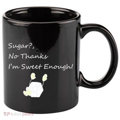 Sugar No Thanks I'm Sweet Enough 11oz C Handle Ceramic Mug