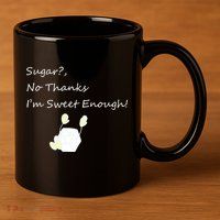 Sugar No Thanks I'm Sweet Enough 11oz C Handle Ceramic Mug