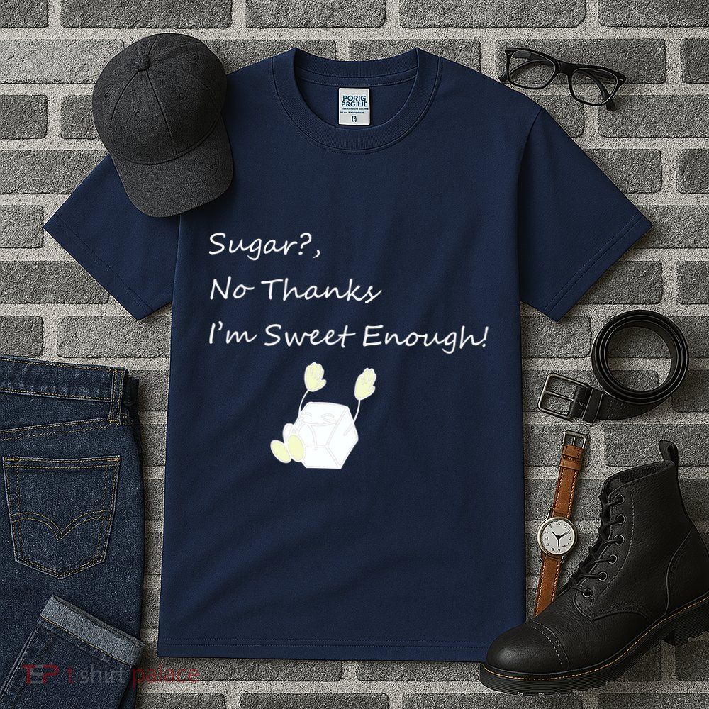 Sugar No Thanks I'm Sweet Enough Tall T-Shirt
