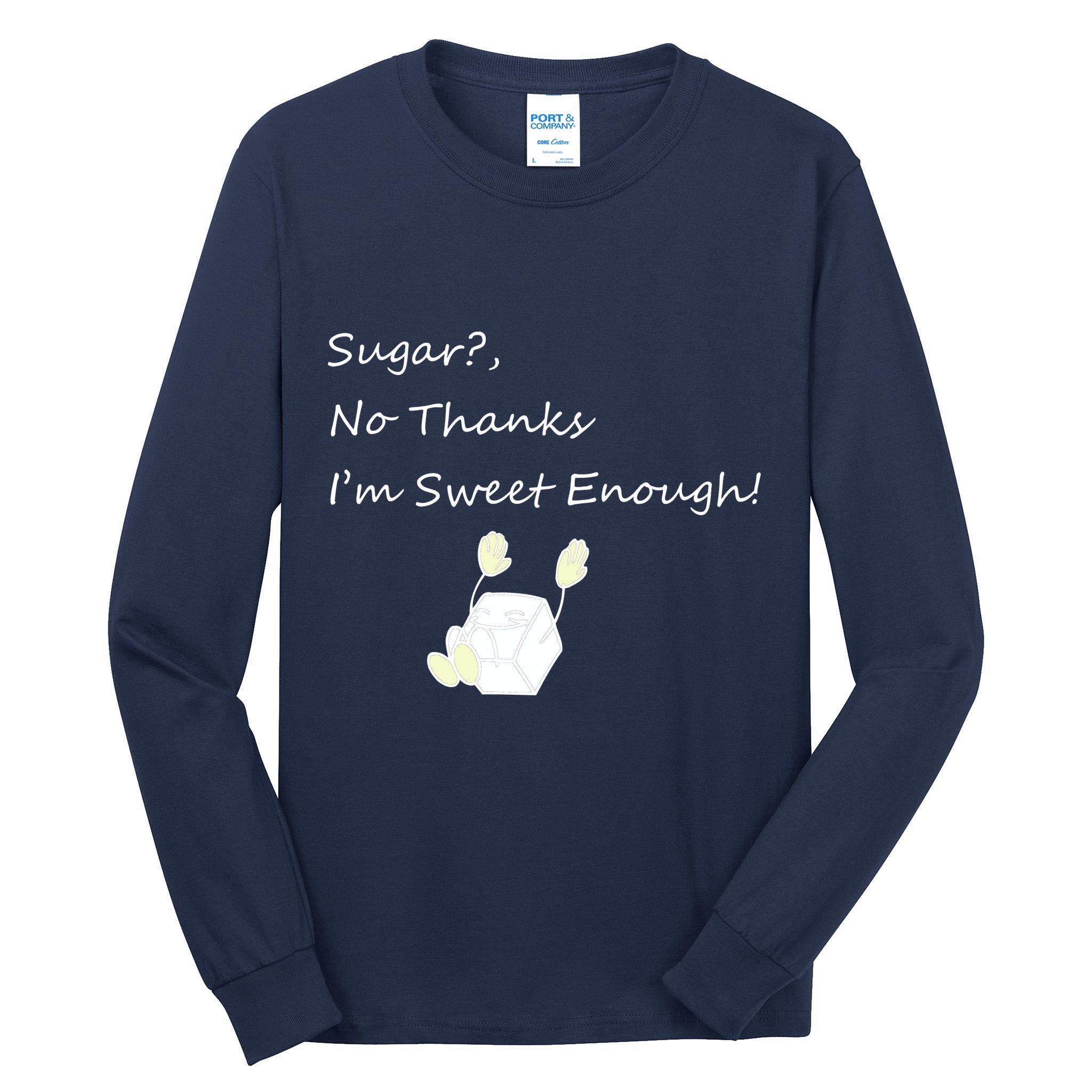 Sugar No Thanks I'm Sweet Enough Tall Long Sleeve T-Shirt