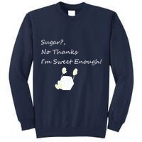 Sugar No Thanks I'm Sweet Enough Tall Sweatshirt