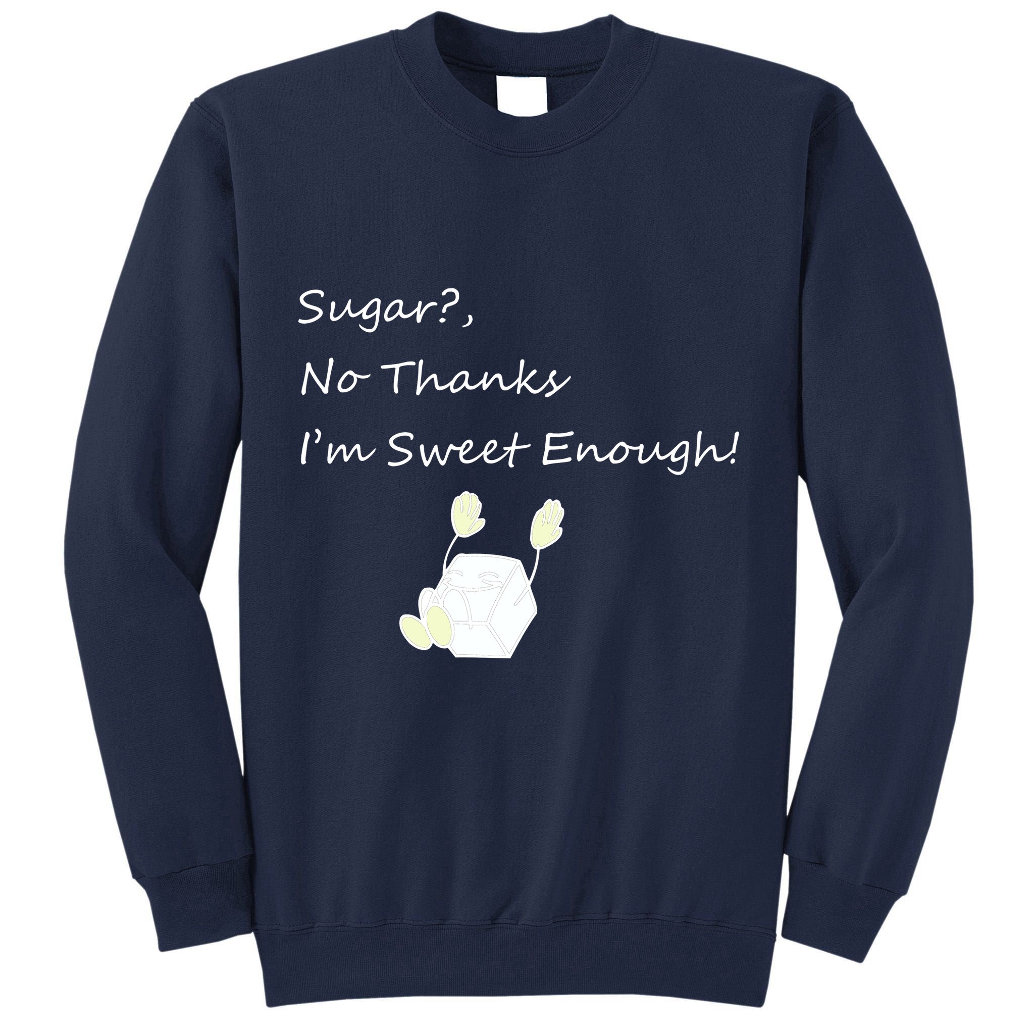 Sugar No Thanks I'm Sweet Enough Tall Sweatshirt