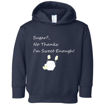 Sugar No Thanks I'm Sweet Enough Toddler Hoodie