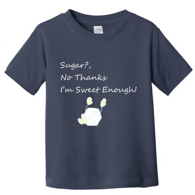 Sugar No Thanks I'm Sweet Enough Toddler T-Shirt
