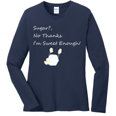 Sugar No Thanks I'm Sweet Enough Ladies Long Sleeve Shirt