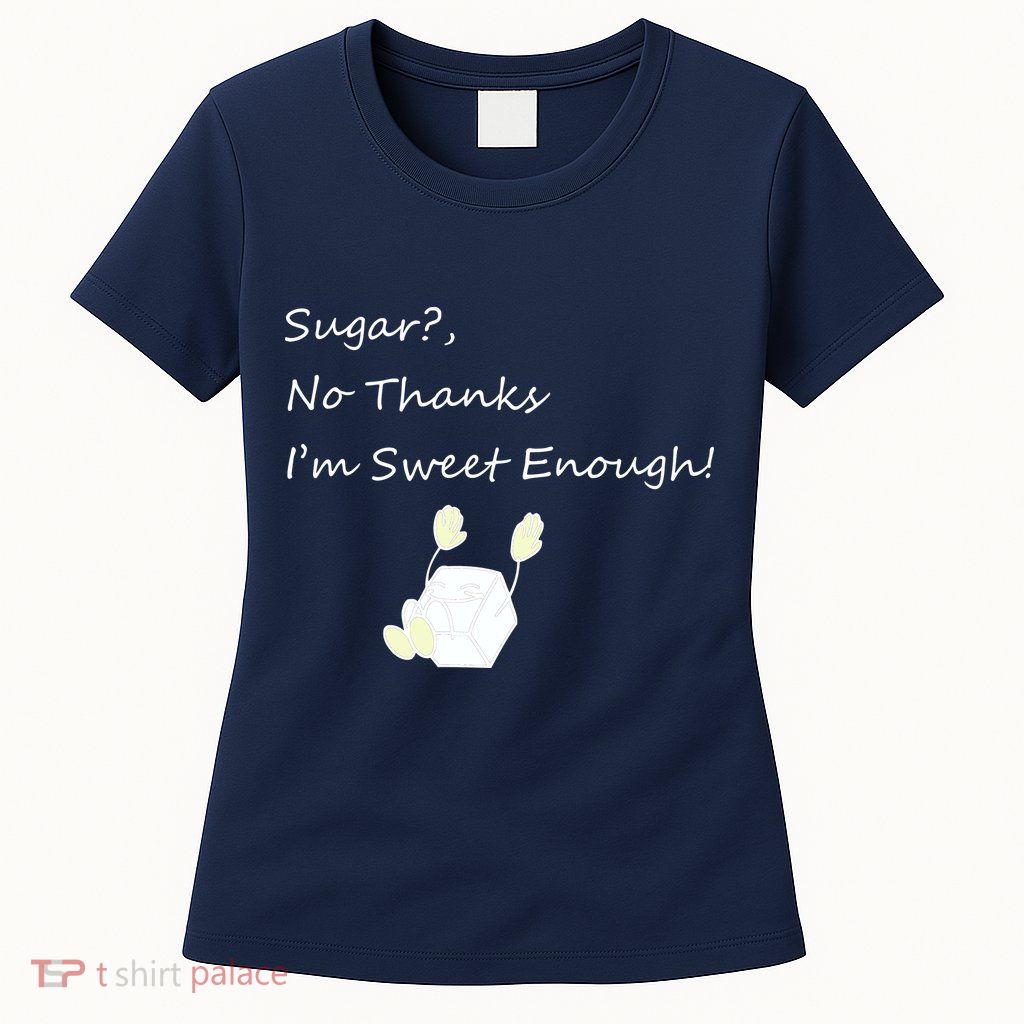 Sugar No Thanks I'm Sweet Enough Womens T-Shirt