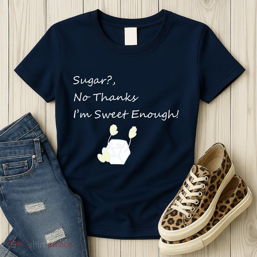 Sugar No Thanks I'm Sweet Enough Womens T-Shirt