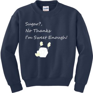 Sugar No Thanks I'm Sweet Enough Kids Sweatshirt