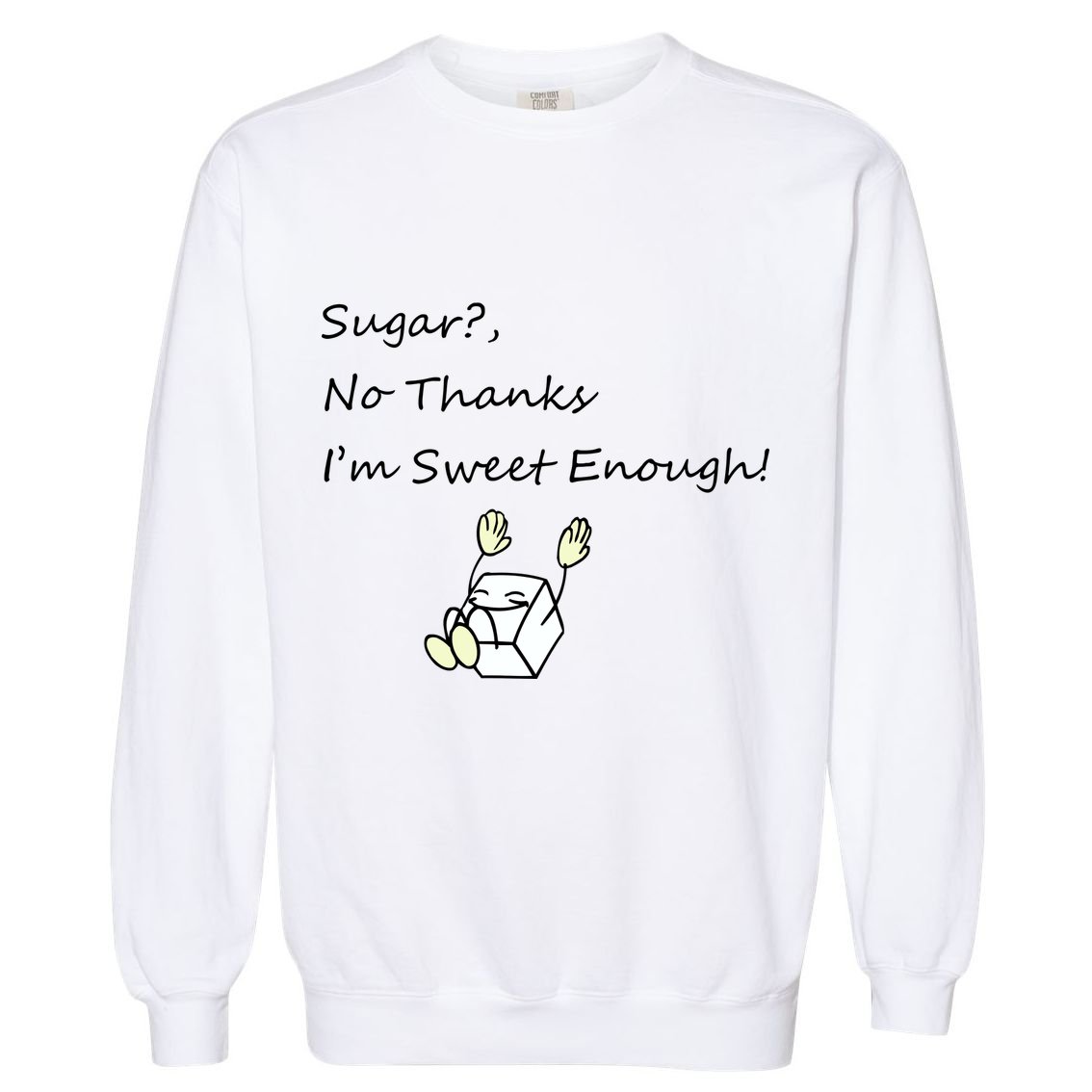 Sugar No Thanks I'm Sweet Enough Garment-Dyed Sweatshirt