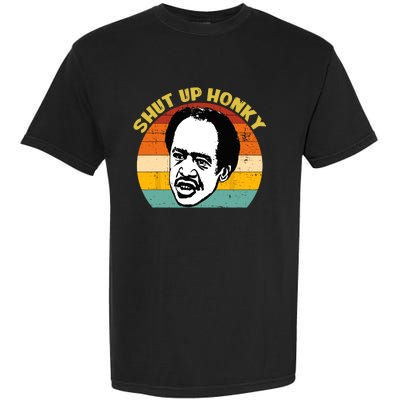 Shut Up Honky Retro Funny Garment-Dyed Heavyweight T-Shirt