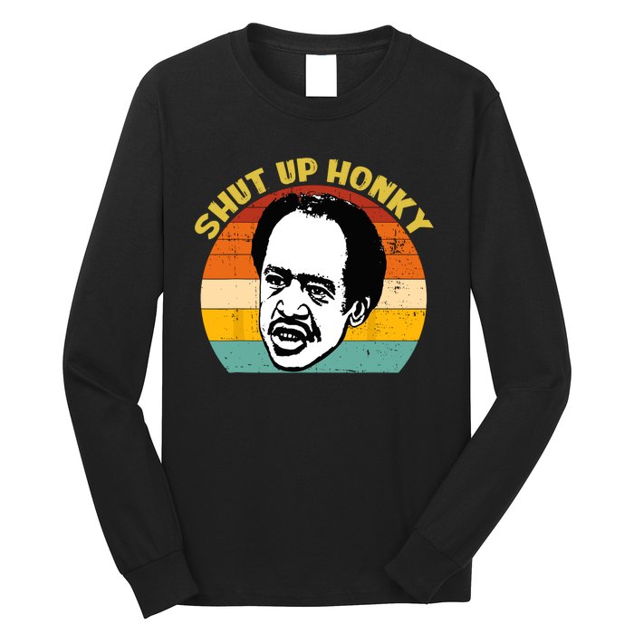 Shut Up Honky Retro Funny Long Sleeve Shirt