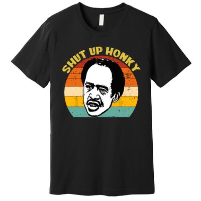 Shut Up Honky Retro Funny Premium T-Shirt