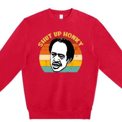 Shut Up Honky Retro Funny Premium Crewneck Sweatshirt