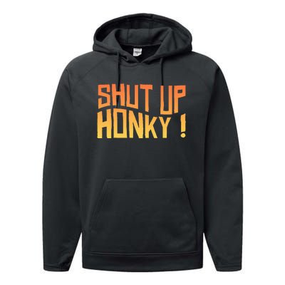 SHUT UP HONKY FUNNY sayings Performance Fleece Hoodie