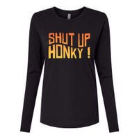 SHUT UP HONKY FUNNY sayings Womens Cotton Relaxed Long Sleeve T-Shirt