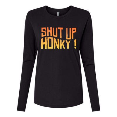 SHUT UP HONKY FUNNY sayings Womens Cotton Relaxed Long Sleeve T-Shirt