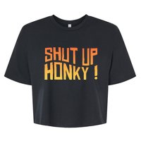 SHUT UP HONKY FUNNY sayings Bella+Canvas Jersey Crop Tee