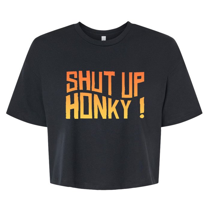 SHUT UP HONKY FUNNY sayings Bella+Canvas Jersey Crop Tee