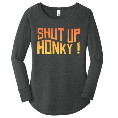 SHUT UP HONKY FUNNY sayings Women's Perfect Tri Tunic Long Sleeve Shirt