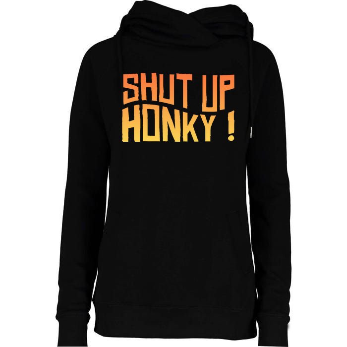 SHUT UP HONKY FUNNY sayings Womens Funnel Neck Pullover Hood