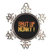 SHUT UP HONKY FUNNY sayings Metallic Star Ornament