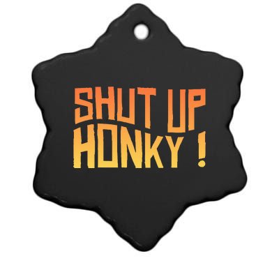 SHUT UP HONKY FUNNY sayings Ceramic Star Ornament