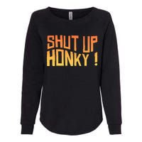 SHUT UP HONKY FUNNY sayings Womens California Wash Sweatshirt