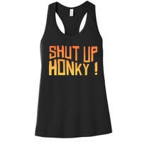 SHUT UP HONKY FUNNY sayings Women's Racerback Tank