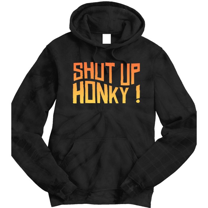 SHUT UP HONKY FUNNY sayings Tie Dye Hoodie