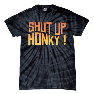 SHUT UP HONKY FUNNY sayings Tie-Dye T-Shirt