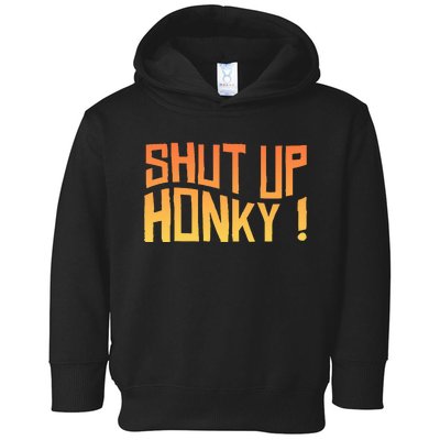 SHUT UP HONKY FUNNY sayings Toddler Hoodie