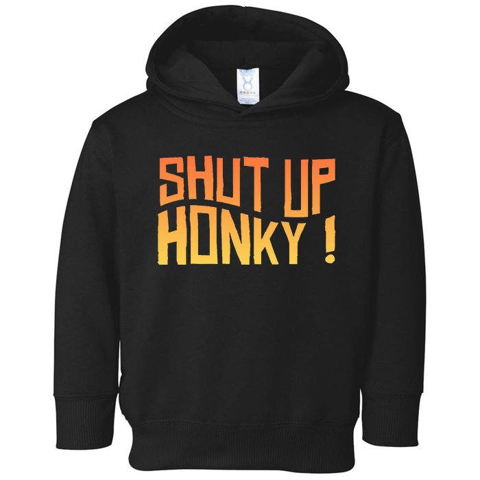 SHUT UP HONKY FUNNY sayings Toddler Hoodie